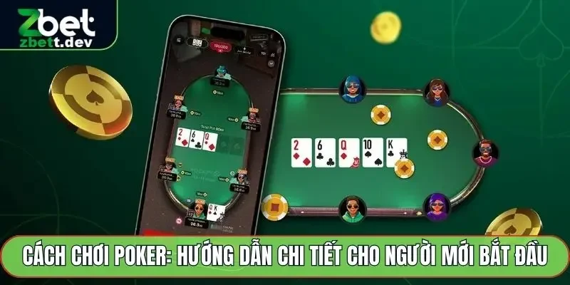 Cách Chơi Poker: Hướng Dẫn Chi Tiết Cho Người Mới Bắt Đầu 2 Cách Chơi Poker