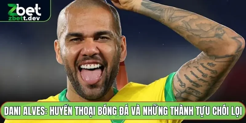 Dani Alves: Huyền Thoại Bóng Đá Và Những Thành Tựu Chói Lọi 3 Dani Alves